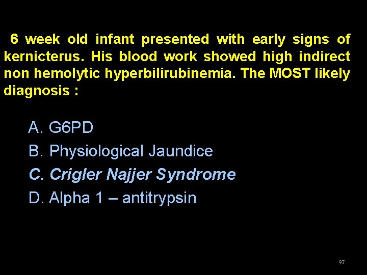 6 week old infant presented with early signs of kernicterus. His blood work showed