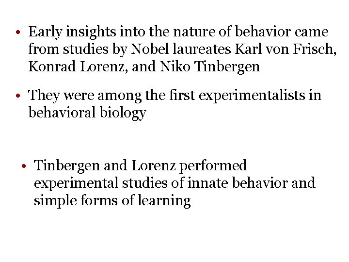 • Early insights into the nature of behavior came from studies by Nobel
