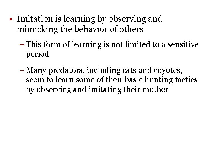  • Imitation is learning by observing and mimicking the behavior of others –