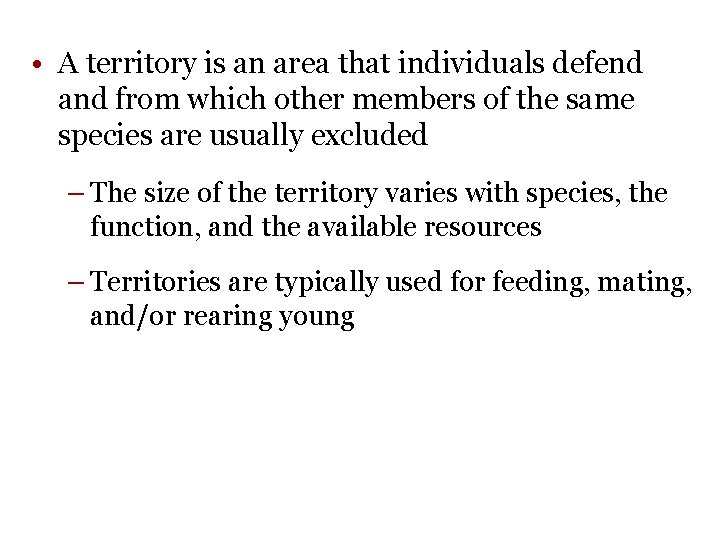  • A territory is an area that individuals defend and from which other