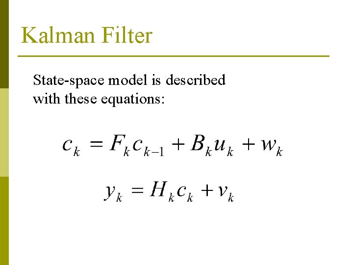Kalman Filter State-space model is described with these equations: 
