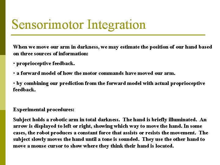 Sensorimotor Integration When we move our arm in darkness, we may estimate the position