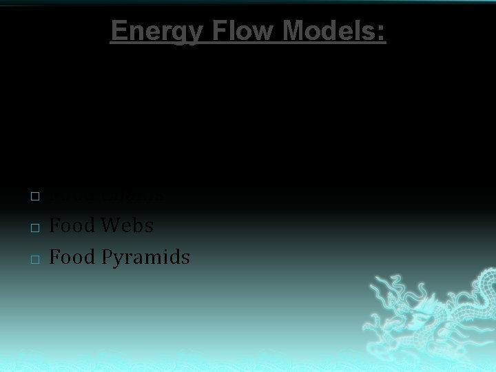 Energy Flow Models: Different models to represent how energy moves through an ecosystem. �