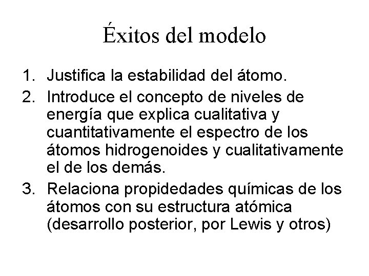 Éxitos del modelo 1. Justifica la estabilidad del átomo. 2. Introduce el concepto de