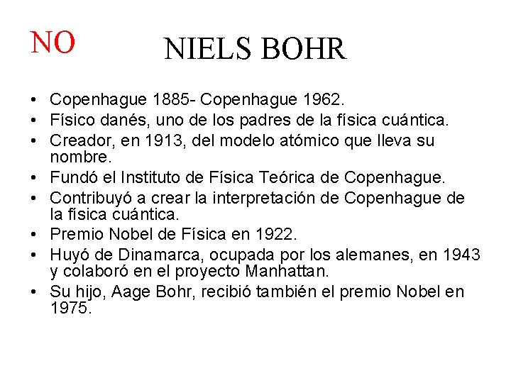 NO NIELS BOHR • Copenhague 1885 - Copenhague 1962. • Físico danés, uno de