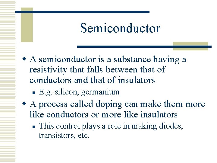 Semiconductor w A semiconductor is a substance having a resistivity that falls between that