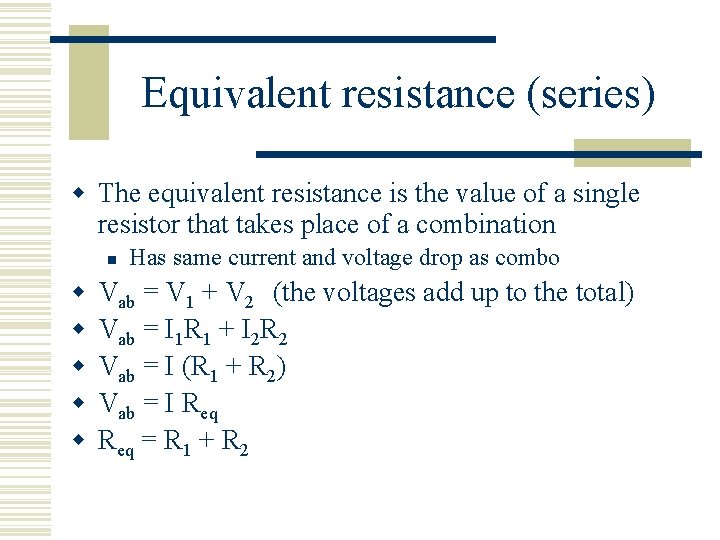 Equivalent resistance (series) w The equivalent resistance is the value of a single resistor