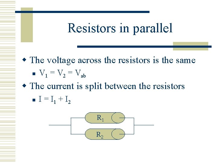 Resistors in parallel w The voltage across the resistors is the same n V