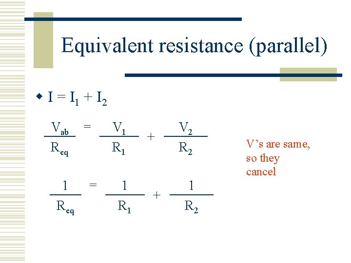Equivalent resistance (parallel) w I = I 1 + I 2 Vab Req 1