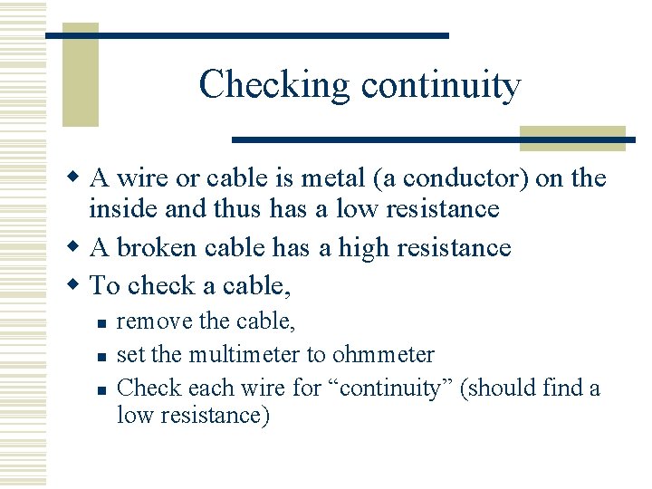 Checking continuity w A wire or cable is metal (a conductor) on the inside
