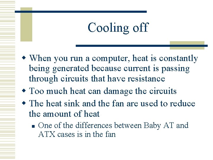 Cooling off w When you run a computer, heat is constantly being generated because