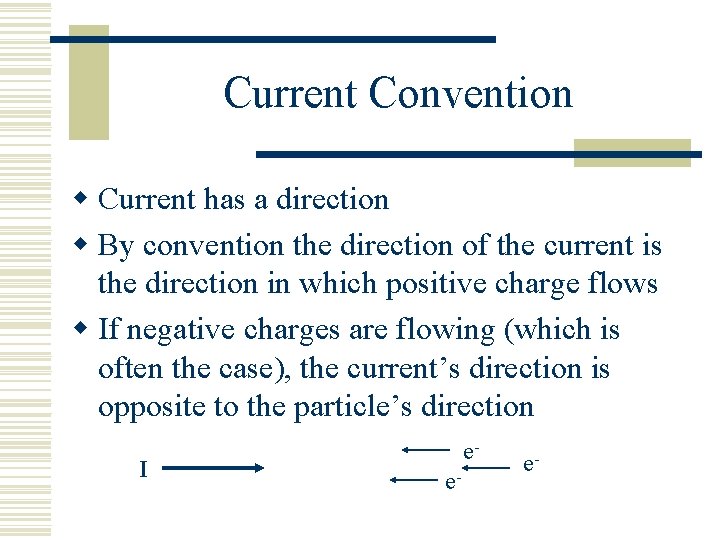 Current Convention w Current has a direction w By convention the direction of the