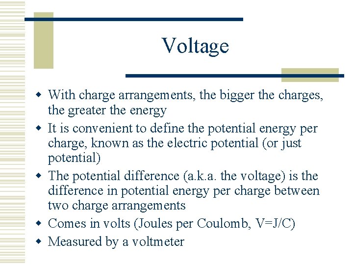 Voltage w With charge arrangements, the bigger the charges, the greater the energy w