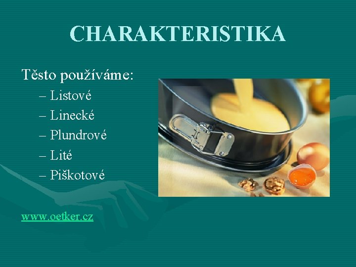CHARAKTERISTIKA Těsto používáme: – Listové – Linecké – Plundrové – Lité – Piškotové www.