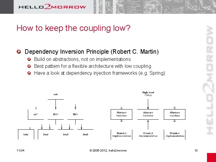 How to keep the coupling low? Dependency Inversion Principle (Robert C. Martin) Build on