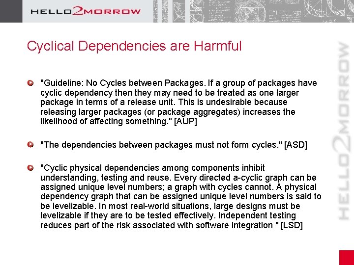 Cyclical Dependencies are Harmful "Guideline: No Cycles between Packages. If a group of packages