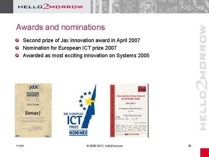 Awards and nominations Second prize of Jax innovation award in April 2007 Nomination for