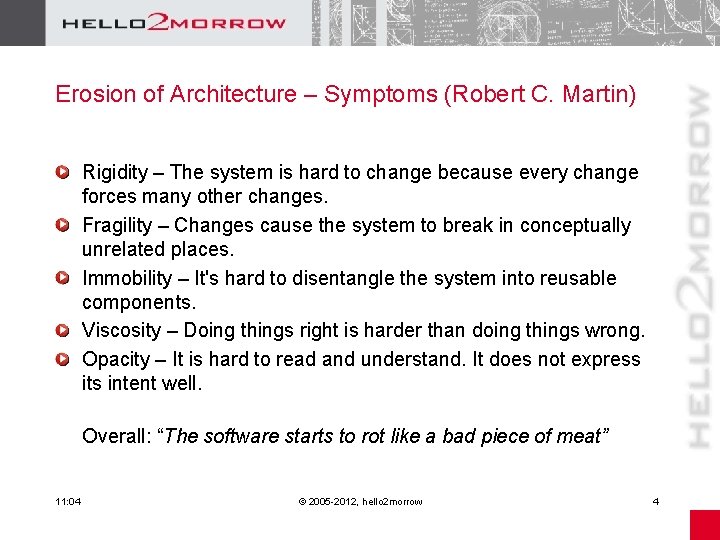Erosion of Architecture – Symptoms (Robert C. Martin) Rigidity – The system is hard