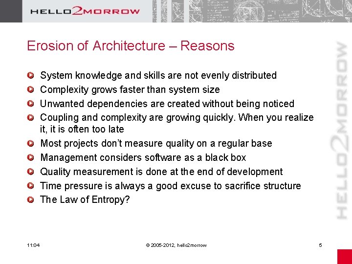 Erosion of Architecture – Reasons System knowledge and skills are not evenly distributed Complexity