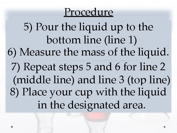 Procedure 5) Pour the liquid up to the bottom line (line 1) 6) Measure