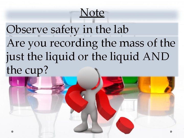 Note Observe safety in the lab Are you recording the mass of the just