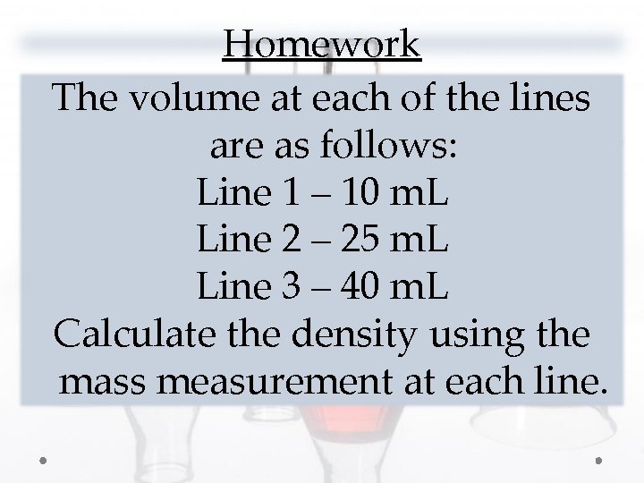Homework The volume at each of the lines are as follows: Line 1 –