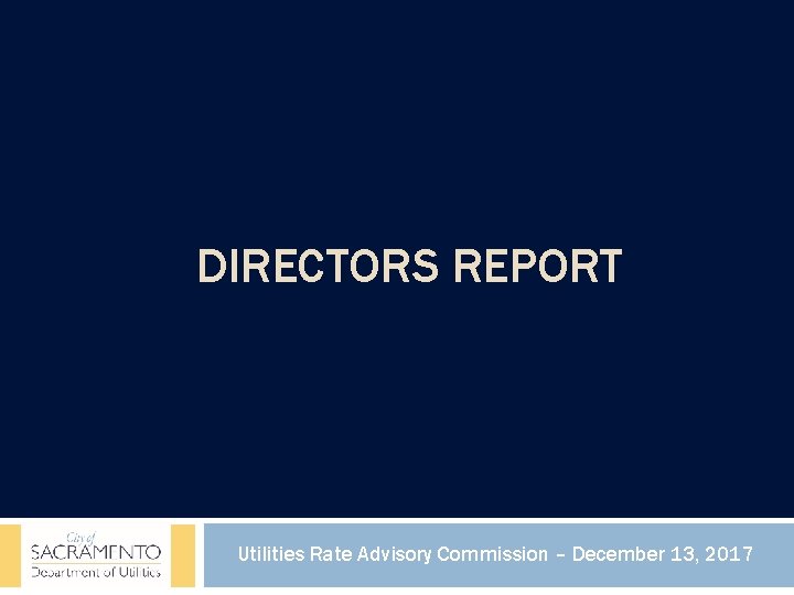 DIRECTORS REPORT Utilities Rate Advisory Commission – December 13, 2017 