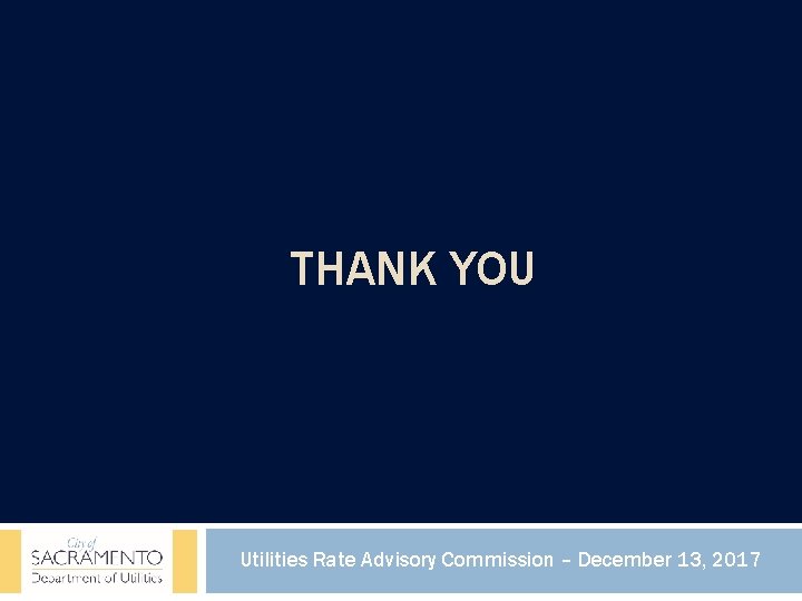 THANK YOU Utilities Rate Advisory Commission – December 13, 2017 