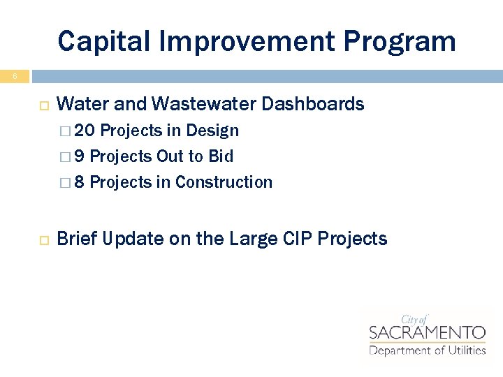 Capital Improvement Program 6 Water and Wastewater Dashboards � 20 Projects in Design �