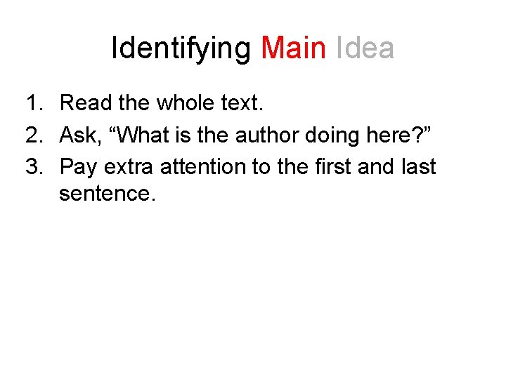 Identifying Main Idea 1. Read the whole text. 2. Ask, “What is the author