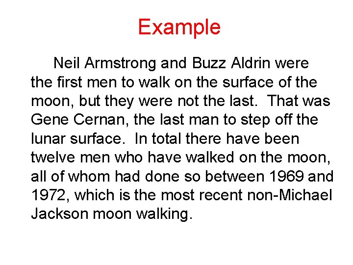 Example Neil Armstrong and Buzz Aldrin were the first men to walk on the