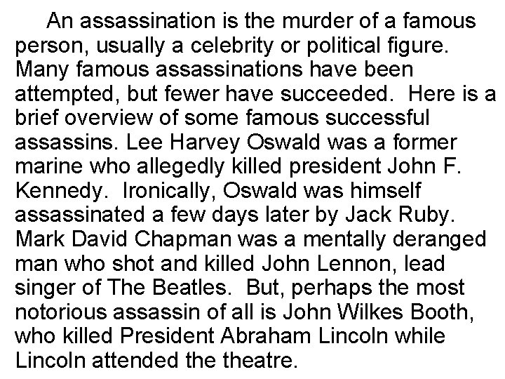 An assassination is the murder of a famous person, usually a celebrity or political