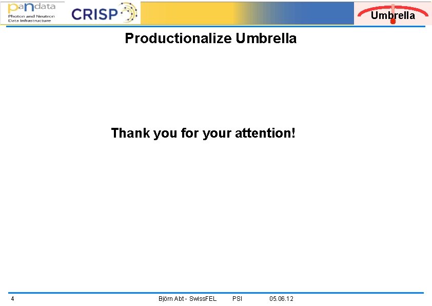 Umbrella Productionalize Umbrella Thank you for your attention! 4 Björn Abt - Swiss. FEL