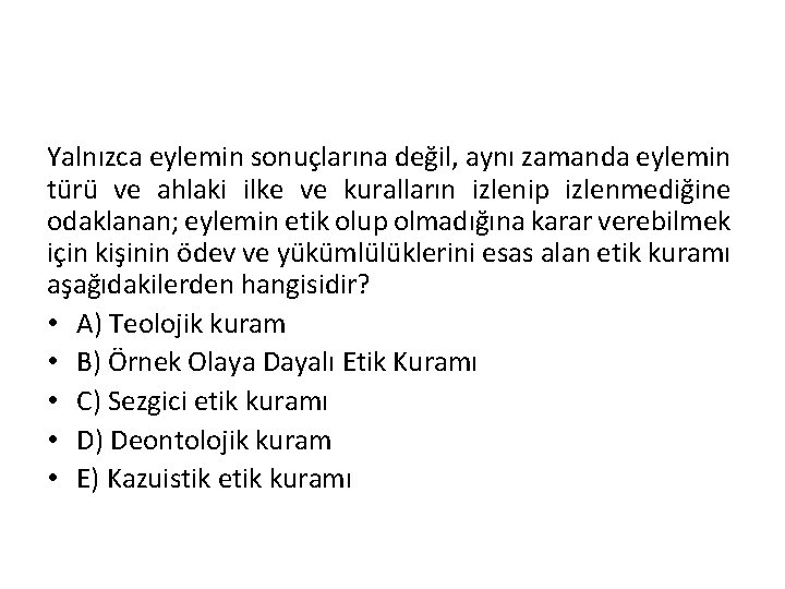 Yalnızca eylemin sonuçlarına değil, aynı zamanda eylemin türü ve ahlaki ilke ve kuralların izlenip