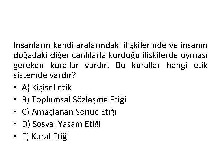 İnsanların kendi aralarındaki ilişkilerinde ve insanın doğadaki diğer canlılarla kurduğu ilişkilerde uyması gereken kurallar