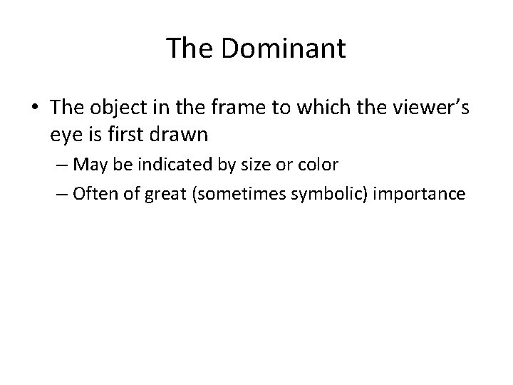The Dominant • The object in the frame to which the viewer’s eye is