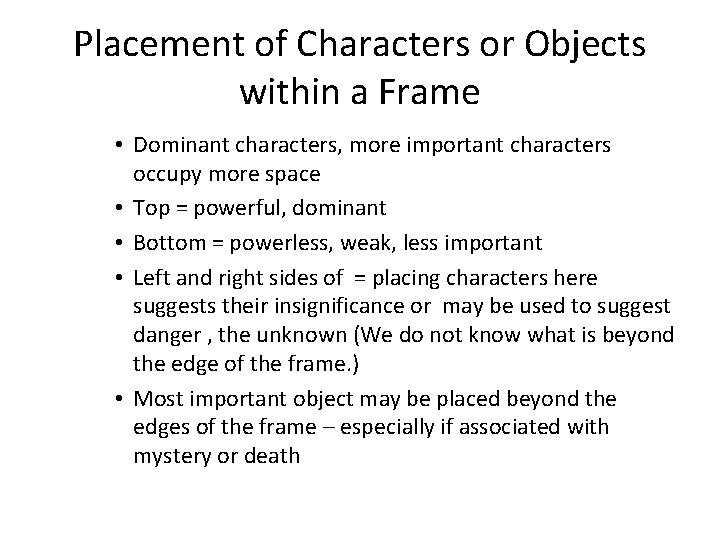 Placement of Characters or Objects within a Frame • Dominant characters, more important characters