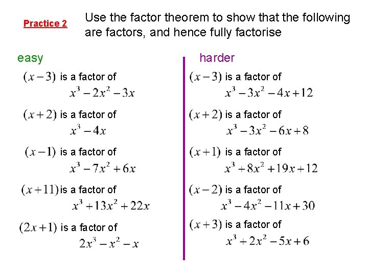Practice 2 Use the factor theorem to show that the following are factors, and