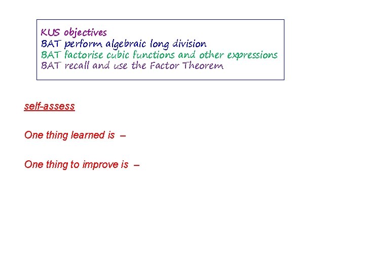 KUS BAT BAT objectives perform algebraic long division factorise cubic functions and other expressions