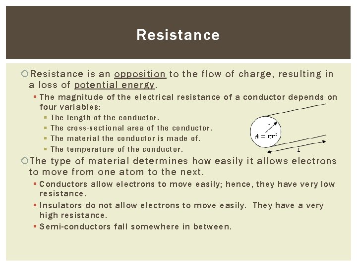 Resistance is an opposition to the flow of charge, resulting in a loss of