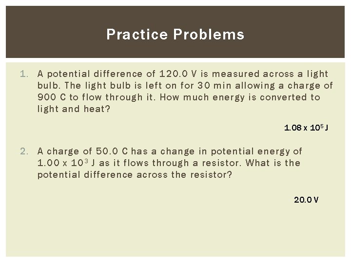 Practice Problems 1. A potential difference of 120. 0 V is measured across a