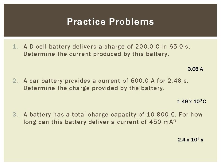 Practice Problems 1. A D-cell battery delivers a charge of 200. 0 C in