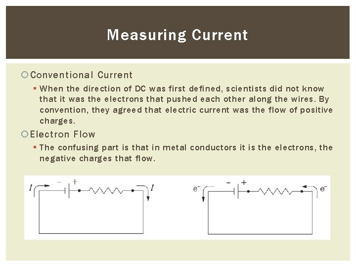 Measuring Current Conventional Current § When the direction of DC was first defined, scientists