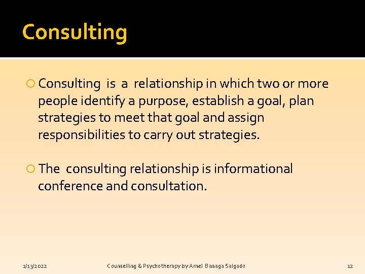 Consulting is a relationship in which two or more people identify a purpose, establish