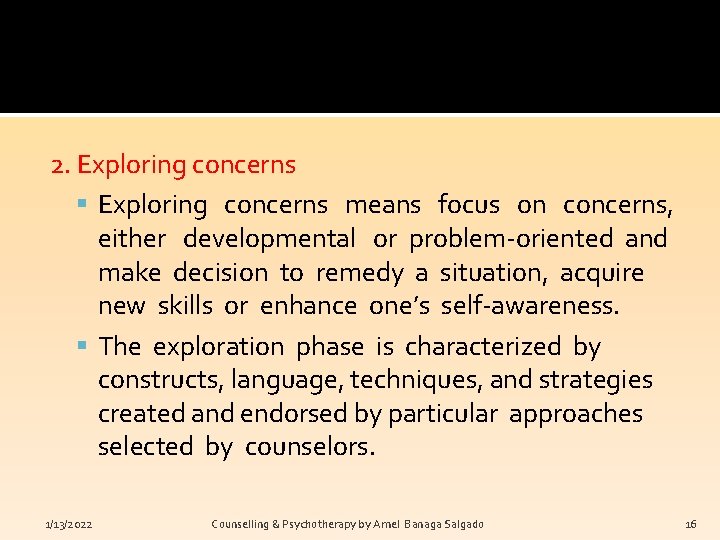2. Exploring concerns means focus on concerns, either developmental or problem-oriented and make decision