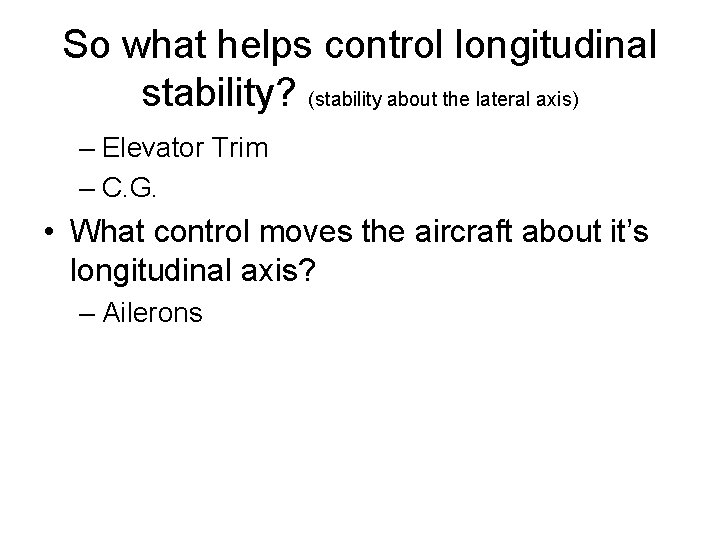 So what helps control longitudinal stability? (stability about the lateral axis) – Elevator Trim