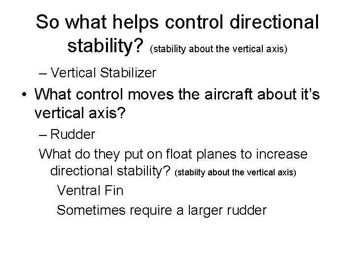 So what helps control directional stability? (stability about the vertical axis) – Vertical Stabilizer