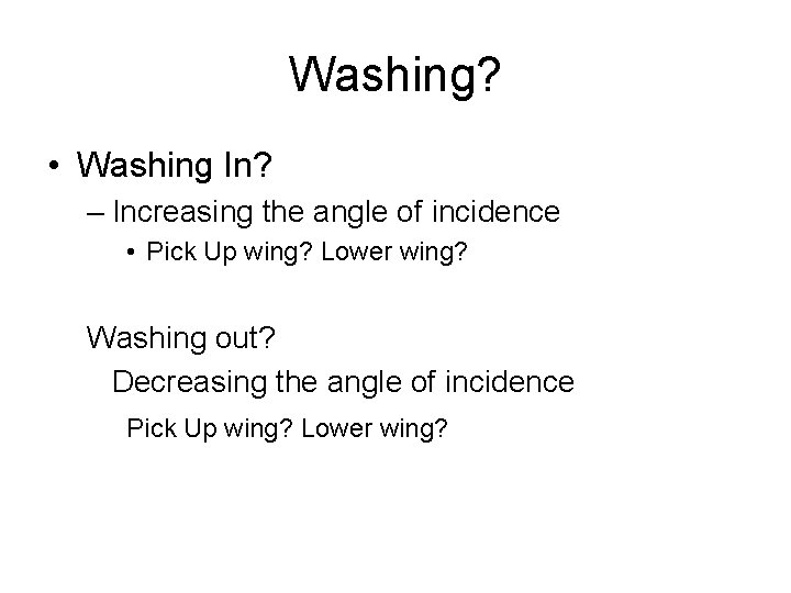 Washing? • Washing In? – Increasing the angle of incidence • Pick Up wing?