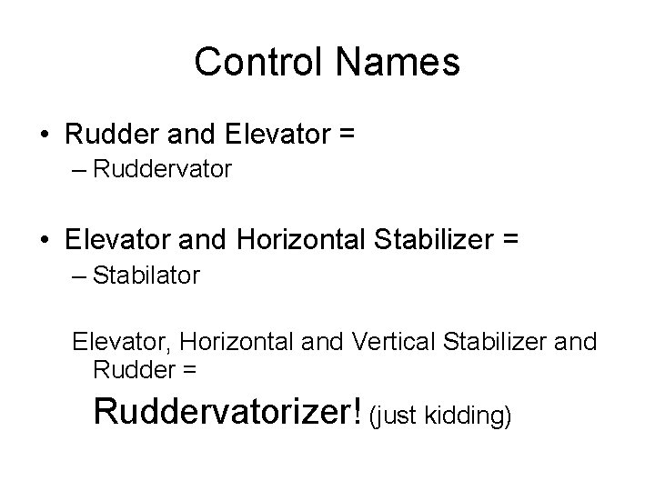 Control Names • Rudder and Elevator = – Ruddervator • Elevator and Horizontal Stabilizer