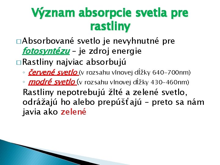 Význam absorpcie svetla pre rastliny � Absorbované svetlo je nevyhnutné pre fotosyntézu – je